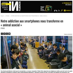 Notre addiction aux smartphones nous transforme en « animal asocial »