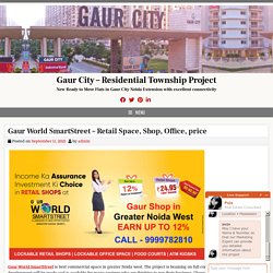Gaur World SmartStreet – Retail Space, Shop, Office, price – Gaur City – Residential Township Project