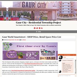 Gaur World Smartstreet – SHOP Price, Retail Space Price List – Gaur City – Residential Township Project