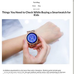 Things You Need to Check While Buying a Smartwatch for Kids - techieton.simplesite.com