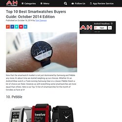 Top 10 Best Smartwatches Buyers Guide: October 2014 Edition
