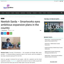 Neetish Sarda - Smartworks eyes ambitious expansion plans in the country