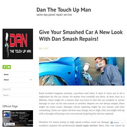 Give Your Smashed Car A New Look With Dan Smash Repairs! – Dan The Touch Up Man