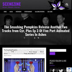 The Smashing Pumpkins Release Another Two Tracks from Cyr, Plus Ep 3 Of Five Part Animated Series In Ashes