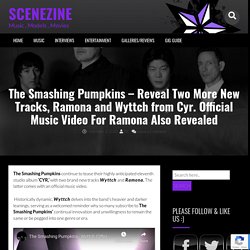 The Smashing Pumpkins – Reveal Two More New Tracks, Ramona and Wyttch from Cyr. Official Music Video For Ramona Also Revealed