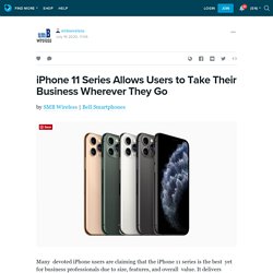 iPhone 11 Series Allows Users to Take Their Business Wherever They Go: smbwireless — LiveJournal