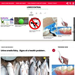 Urine smells fishy . Signs of a health problem . - LORECENTRAL