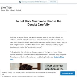 To Get Back Your Smile Choose the Dentist Carefully – Site Title