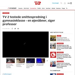 TV 2 testede smittespredning i gymnasieklasse - en øjenåbner, siger professor - TV 2