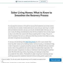 Sober Living Homes: What to Know to Smoothen the Recovery Process