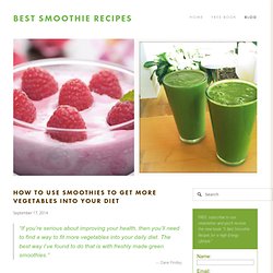 How to Use Smoothies to Get More Vegetables into Your Diet — Best Smoothie Recipes