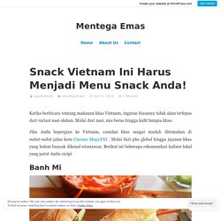 Snack Vietnam Ini Harus Menjadi Menu Snack Anda! – Mentega Emas