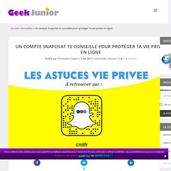 Un compte Snapchat te conseille pour protéger ta vie privée en ligne - Geek Junior -