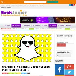 Snapchat et vie privée : 5 bons conseils pour rester incognito