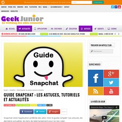 Guide Snapchat pour débuter : astuces, tutoriels et actualités