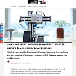 Awesome Alert: Snapmaker Hybrid 3D Printer Breaks $1 Million In Crowdfunding