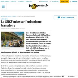 La SNCF mise sur l'urbanisme transitoire. Delphine GERBEAU. La Gazette des communes. www.lagazettedescommunes.com