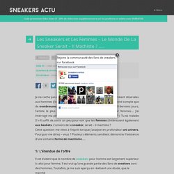 Les Sneakers et Les Femmes – Le Monde De La Sneaker Serait – Il Machiste ? ….