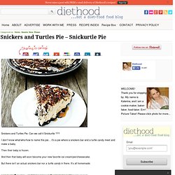 Snickurtle Pie: Snickers meet Turtles