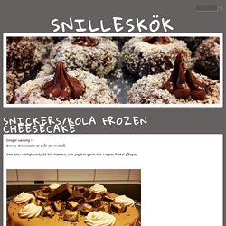 Snilleskök - Snickers/kola frozen cheesecake