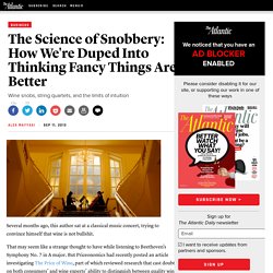 The Science of Snobbery: How We're Duped Into Thinking Fancy Things Are Better - Alex Mayyasi