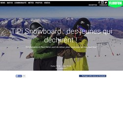 Snowboard : TiPi Snowboard : des jeunes qui déchirent ! 