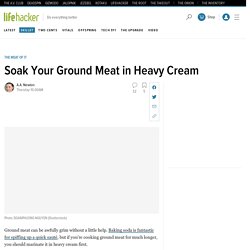 Soak Your Ground Meat in Heavy Cream