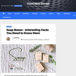 Soap Boxes – Interesting Facts You Need to Know More