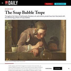 The Soap Bubble Trope - JSTOR Daily
