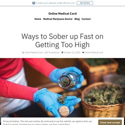 Ways to Sober up Fast on Getting Too High – Online Medical Card