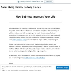 How Sobriety Improves Your Life – Sober Living Homes/ Halfway Houses