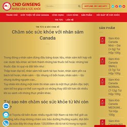 Chăm sóc sức khỏe với nhân sâm Canada - CNDGINSENG.COM.VN