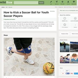 How to Kick a Soccer Ball for Youth Soccer Players: 12 Steps