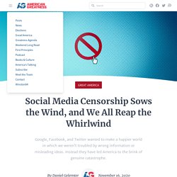 Social Media Censorship Sows the Wind, and We All Reap the Whirlwind