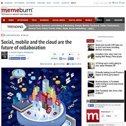 Social, mobile and the cloud are the future of collaboration