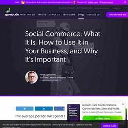 Social Commerce: What is it and Why is it Important?