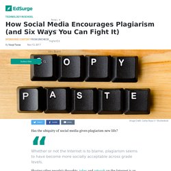 How Social Media Encourages Plagiarism (and Six Ways You Can Fight It)