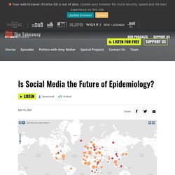 WNYCSTUDIOS 14/04/20 Podcast : Is Social Media the Future of Epidemiology?