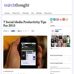 7 Social Media Productivity Tips For 2013