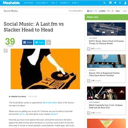 Social Music: A Last.fm vs Slacker Head to Head