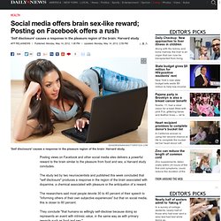 Social media offers brain sex-like reward; Posting on Facebook offers a rush