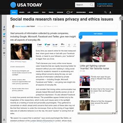 Social media research raises privacy and ethics issues