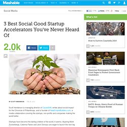 3 Best Social Good Startup Accelerators You've Never Heard Of Mashable 3 Best Social Good Startup Accelerators You've Never Heard Of
