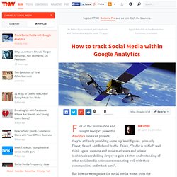 How to track Social Media within Google Analytics - TNW Social Media