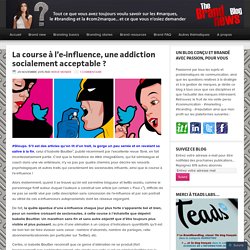 La course à l’e-influence, une addiction socialement acceptable