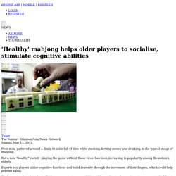 'Healthy' mahjong helps older players to socialise, stimulate cognitive abilities