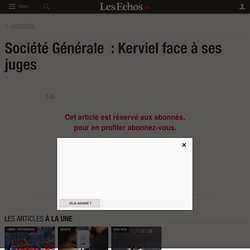 Société Générale  : Kerviel face à ses juges - BANQUE SOCIETE GENERALE