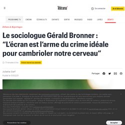Le sociologue Gérald Bronner : “L’écran est l’arme du crime idéale pour cambrioler notre cerveau”