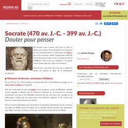 Socrate (470 av. J.-C. - 399 av. J.-C.) - Douter pour penser