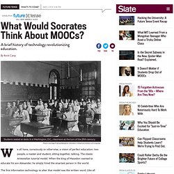 Socrates, MOOCs: A brief history of technology and education.